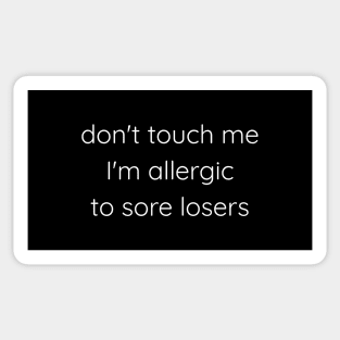 Don't Touch Me I'm Allergic To Sore Losers Sticker